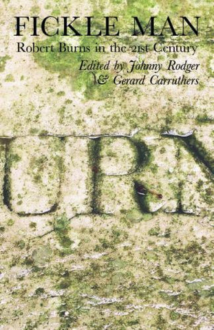 Fickle Man : Robert Burns in the 21st Century by Gerard Carruthers and Johnny...