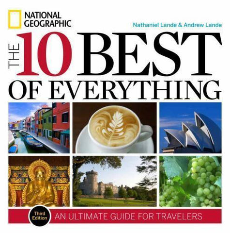 The 10 Best of Everything : An Ultimate Guide for Travelers by Nathaniel...